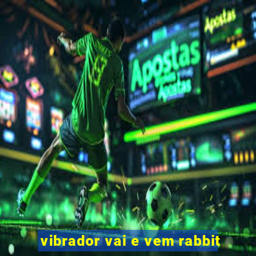 vibrador vai e vem rabbit